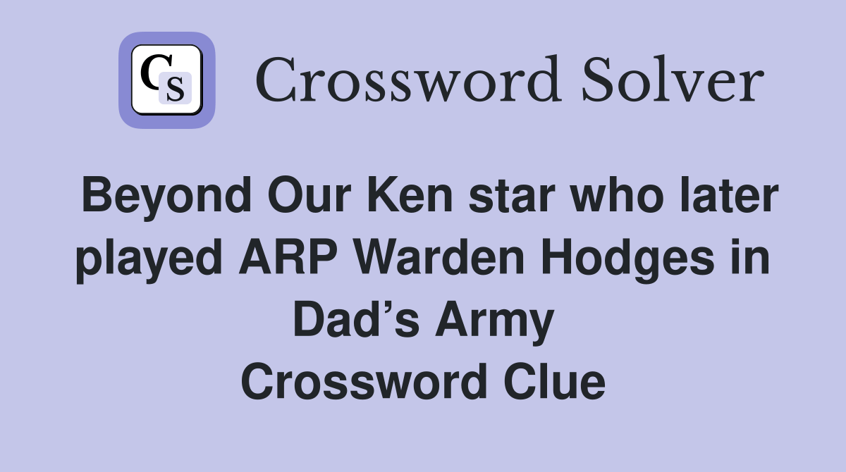 Beyond Our Ken star who later played ARP Warden Hodges in Dad’s Army